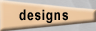 Designs