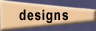 Designs