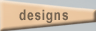 Designs
