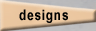 Designs
