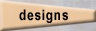 Designs