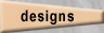 Designs