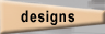 Designs